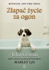 Złapać życie za ogon - John Grogan