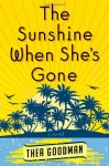 The Sunshine When She's Gone: A Novel - Thea Goodman