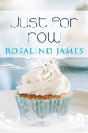 Just For Now - Rosalind James