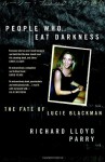 People Who Eat Darkness: The Fate of Lucie Blackman - Richard Lloyd Parry