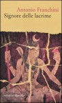 Signore delle lacrime - Antonio Franchini