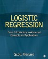 Logistic Regression: From Introductory to Advanced Concepts and Applications - Scott Menard