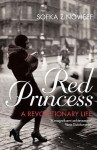 Red Princess : A Revolutionary Life - Sofka Zinovieff