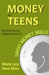 Money and Teens: Savvy Money Skills - Wes Karchut, Darby Karchut