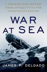 War at Sea - James P. Delgado