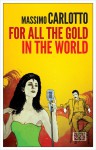 For All the Gold in the World - Massimo Carlotto, Antony Shugaar