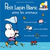 Petit Lapin Blanc aime les animaux - Marie-France Floury, Fabienne Boisnard