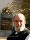 Grace Revisited: Epiphanies from a Trappist Monk - James Stephen Behrens