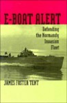 E-Boat Alert: Defending the Normandy Invasion Fleet - James F. Tent