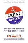 The Great Awakening: Reviving Faith and Politics in a Post-Religious Right America - Jim Wallis