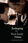 Reshaping the Work-Family Debate: Why Men and Class Matter - Joan C. Williams