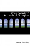 Churchwardens' Accounts of Pittington - James Barmby