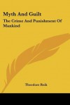 Myth and Guilt: The Crime and Punishment of Mankind - Theodor Reik
