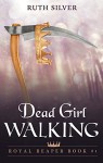 Dead Girl Walking (Royal Reaper Book 1) - Ruth Silver