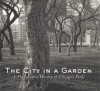 The City in a Garden: A Photographic History of Chicago's Parks - Julia Sniderman Bachrach