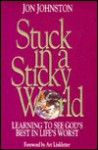 Stuck in a Sticky World: Learning to See God's Best in Life's Worst - Jon Johnston, Art Linkletter