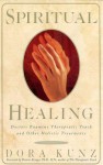 Spiritual Healing - Dora Kunz, Dolores Krieger