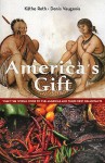 America's Gift: What the World Owes to the Americas and Their First Inhabitants - K. Roth, Denis Vaugeois