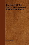 The Secret of the Marne - How Sergeant Fritsch Saved France - Marcel Berger