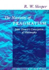 The Necessity of Pragmatism: John Dewey's Conception of Philosophy - R.W. Sleeper, Tom Burke