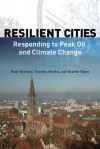 Resilient Cities: Responding to Peak Oil and Climate Change - Peter Newman, Timothy Beatley, Heather Boyer