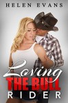 Loving The Bull Rider (A Spicy Cowboy Romance) - Helen Evans