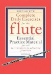 Complete Daily Exercises for the Flute - Flute Tutor: Essential Practice Material for All Intermediate to Advanced Flautists Spi Edition by Wye, Trevor published by Music Sales America (2003) - aa