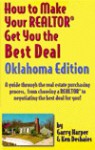 How to Make Your Realtor Get You the Best Deal: Oklahoma - Ken Deshaies, Garry Harper