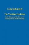 The Virgilian Tradition: Book History And The History Of Reading In Early Modern Europe - Craig Kallendorf