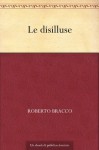 Le disilluse (Italian Edition) - Roberto Bracco