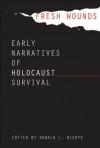 Fresh Wounds: Early Narratives of Holocaust Survival - Donald L. Niewyk