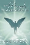 The Angels That Are Among Us - Rick Wilson