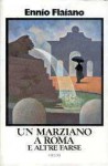 Un marziano a Roma: e altre farse - Ennio Flaiano