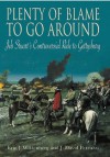 Plenty of Blame to Go Around: Jeb Stuart's Controversial Ride to Gettysburg - Eric J. Wittenberg, J. David Petruzzi