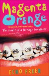 Magenta Orange: The Trials of a Teenage Temptress - Echo Freer