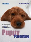 Puppy Parenting: An Expert Guide to What to Do and When to Do It - Scott Miller