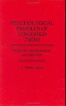 Psychological Profiles of Conjoined Twins: Heredity, Environment, and Identity - J. David Smith