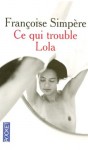 Ce qui trouble Lola - Françoise Simpère