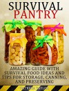 Survival Pantry: Amazing Guide with Survival Food Ideas and Tips for Storage, Canning and Preserving (Survival Pantry, Preppers Pantry, Prepper Survival) - Patricia Taylor Taylor