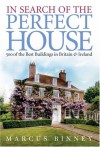 In Search Of The Perfect House: 500 Of The Best Buildings In Britain And Ireland: 500 of the Best Buildings in Britain and Ireland - Marcus Binney