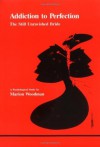 Addiction to Perfection: The Still Unravished Bride: A Psychological Study (studies in jungian psychology by jungian analysts, 12) - Marion Woodman