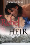 The Rebel and The Heir - Sullivan Clarke