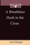 A Breathless Hush in the Close - Ann Morgan