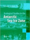 Ecological Studies in the Antarctic Sea Ice Zone - Wolf E. Arntz, Andrew Clarke