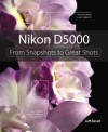 Nikon D5000: From Snapshots to Great Shots [With Free Web Access] - Jeff Revell