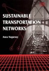 Sustainable Transportation Networks (Elgar Monographs) - Anna Nagurney