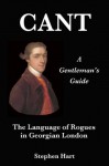 Cant - A Gentleman's Guide to the Language of Rogues in Georgian London - Stephen Hart