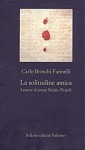 La solitudine amica: Lettere al conte Sicinio Pepoli - Farinelli, Carlo Vitali, Roberto Pagano, Francesca Boris