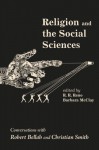 Religion and the Social Sciences: Conversations with Robert Bellah and Christian Smith - R. R. Reno, Barbara McClay