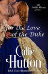 For the Love of the Duke - Callie Hutton